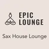 Epic Lounge - SAX HOUSE LOUNGE