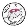 Half Is Enough