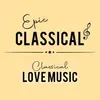 EPIC CLASSICAL - Classical Love Music