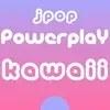 JPop Powerplay Kawaii