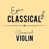 EPIC CLASSICAL - Classical Violin