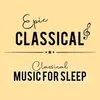 EPIC CLASSICAL - Classical Music For Sleep