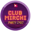 Club Mirchi Radio - Party 24X7