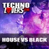 Technolovers  HOUSE VS BLACK