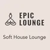 Epic Lounge - SOFT HOUSE LOUNGE