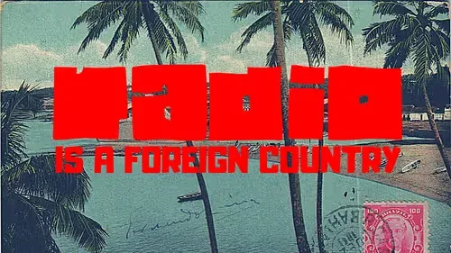 Radio is a Foreign Country